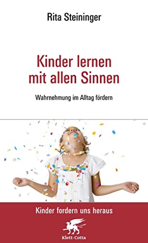 Kinder lernen mit allen Sinnen (Kinder fordern uns heraus): Wahrnehmung im Alltag fördern von Klett-Cotta Verlag