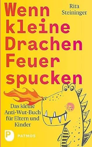 Wenn kleine Drachen Feuer spucken: Das kleine Anti-Wut-Buch für Eltern und Kinder von Patmos-Verlag