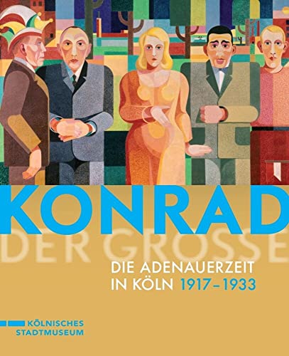 Konrad der Große: Die Adenauerzeit in Köln 1917 bis 1933 von Nünnerich-Asmus Verlag & Media