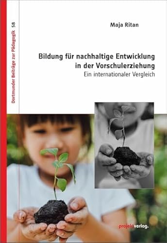 Bildung für nachhaltige Entwicklung in der Vorschulerziehung: Ein internationaler Vergleich (Dortmunder Beiträge zur Pädagogik)