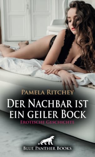 Der Nachbar ist ein geiler Bock | Erotische Geschichte + 1 weitere Geschichte: Die heiße Lust auf Demut ... (Love, Passion & Sex) von blue panther books