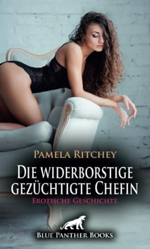 Die widerborstige gezüchtigte Chefin | Erotische Geschichte + 1 weitere Geschichte: Goldsuche mit geilen Hindernissen ... (Love, Passion & Sex) von blue panther books