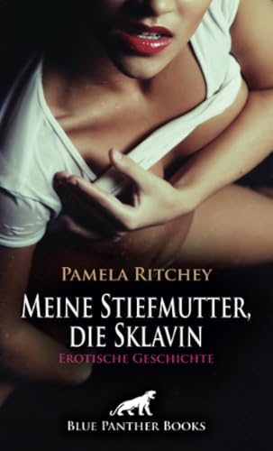 Meine Stiefmutter, die Sklavin | Erotische Geschichte + 1 weitere Geschichte: Ich will dich demütigen ... (Love, Passion & Sex) von blue panther books