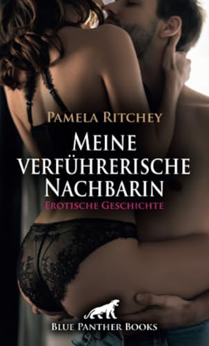 Meine verführerische Nachbarin | Erotische Geschichte + 1 weitere Geschichte: Das hemmungslose Luder von nebenan! (Love, Passion & Sex) von blue panther books