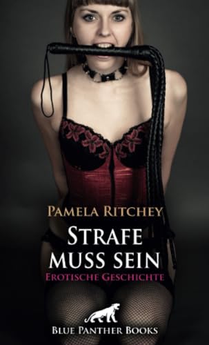 Strafe muss sein | Erotische Geschichte + 2 weitere Geschichten: Die harte Art der Unterwerfung (Love, Passion & Sex) von blue panther books