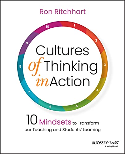 Cultures of Thinking in Action: 10 Mindsets to Transform Our Teaching and Students' Learning