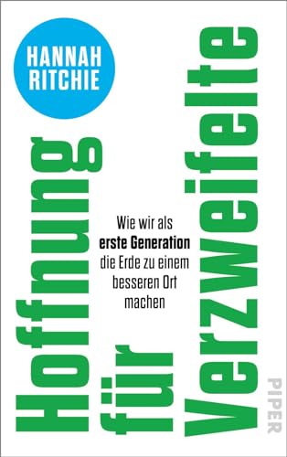 Hoffnung für Verzweifelte: Wie wir als erste Generation die Erde zu einem besseren Ort machen von Piper