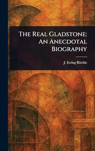 The Real Gladstone: An Anecdotal Biography von Anson Street Press