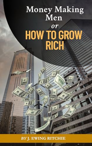 Money Making Men or How to Grow Rich: The Simple Path to Wealth: Success Mindset and How to Get Rich von Independently published