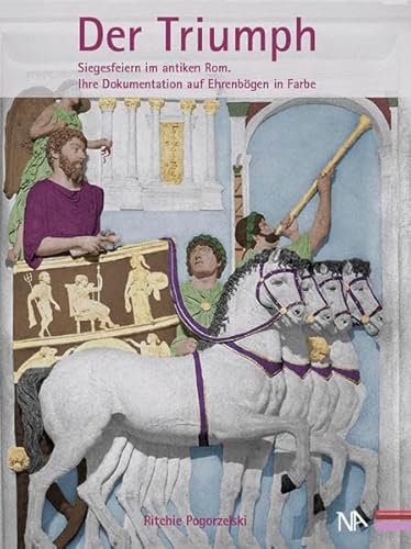 Der Triumph: Siegesfeiern im antiken Rom - Ihre Dokumentation auf Ehrenbögen in Farbe
