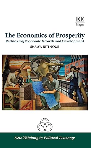 The Economics of Prosperity: Rethinking Economic Growth and Development (New Thinking in Political Economy)