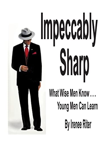 Impeccably Sharp: What Wise Men Know...Young Men Can Learn