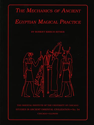 The Mechanics of Ancient Egyptian Magical Practice (STUDIES IN ANCIENT ORIENTAL CIVILIZATION, Band 54) von Oriental Institute Press