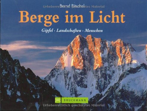 Berge im Licht: Gipfel, Landschaften, Menschen