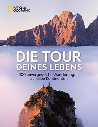 Reise-Bildband – Die Tour deines Lebens: 313 unvergessliche Wanderungen auf allen Kontinenten. Spektakuläre Reisefotografie und spannende Reiseberichte