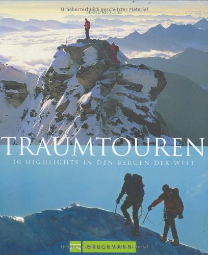 Traumtouren: 30 Bergtouren-Highlights weltweit: 30 Highlights in den Bergen der Welt