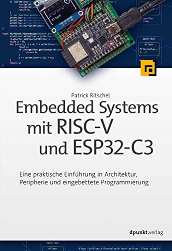 Embedded Systems mit RISC-V und ESP32-C3: Eine praktische Einführung in Architektur, Peripherie und eingebettete Programmierung von dpunkt.verlag GmbH