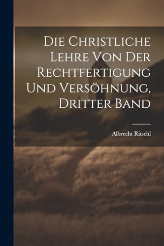 Die christliche Lehre von der Rechtfertigung und Versöhnung, Dritter Band