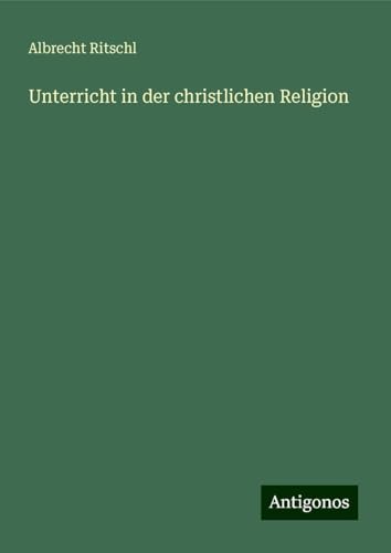 Unterricht in der christlichen Religion von Antigonos Verlag