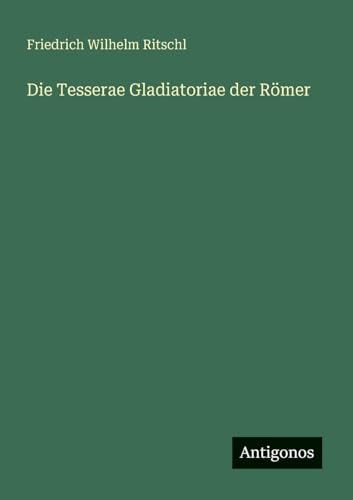 Die Tesserae Gladiatoriae der Römer von Antigonos Verlag