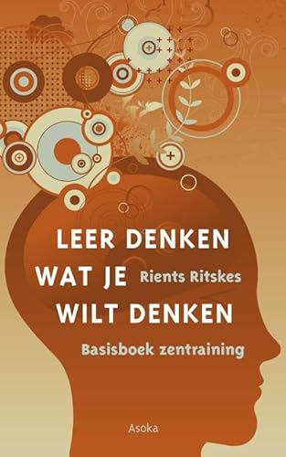 Leer denken wat je wilt denken: basisboek zentraining von Asoka
