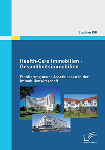 Health-Care Immobilien - Gesundheitsimmobilien: Etablierung neuer Assetklassen in der Immobilienwirtschaft