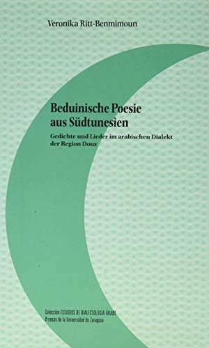 Beduinische Poesie aus Südtunesien: Gedichte und Lieder im arabischen Dialekt der Region Douz (Estudios de Dialectología Árabe, Band 17) von Prensas de la Universidad de Zaragoza