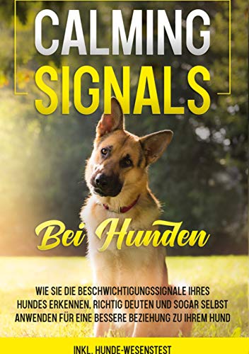 Calming Signals bei Hunden: Wie Sie die Beschwichtigungssignale Ihres Hundes erkennen, richtig deuten und sogar selbst anwenden für eine bessere Beziehung zu Ihrem Hund | inkl. Hunde-Wesenstest von Books on Demand