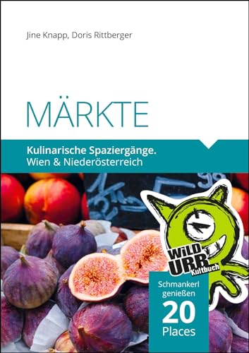 MÄRKTE. Kulinarische Spaziergänge: Wien und Niederösterreich (PLACES: Wien & Umgebung, Band 9)