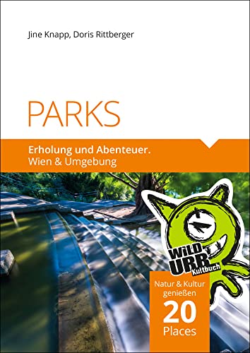 PARKS. Erholung und Abenteuer.: Wien & Umgebung (PLACES: Wien & Umgebung, Band 1)