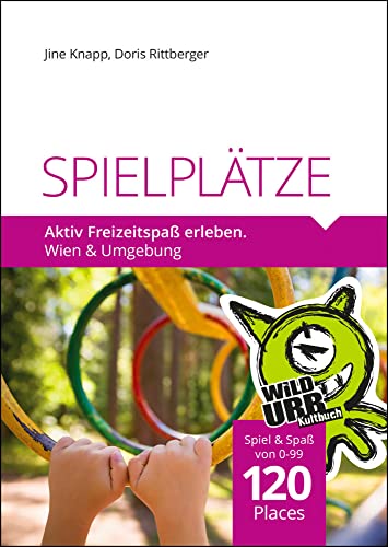 SPIELPLÄTZE. Aktiv Freizeitspaß erleben: Wien und Umgebung (PLACES: Wien & Umgebung, Band 4) von rittberger+knapp