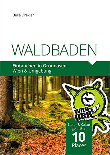 WALDBADEN. Eintauchen in Grünoasen.: Wien & Umgebung (PLACES: Wien & Umgebung, Band 2)