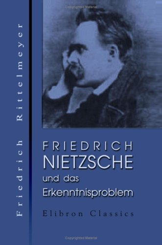 Friedrich Nietzsche und das Erkenntnisproblem von Adamant Media Corporation