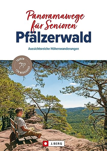 Wanderführer – Panoramawege für Senioren Pfälzerwald: Auf gemütlichen Wanderungenn entspannt durch die Pfalz wandern. von J. Berg