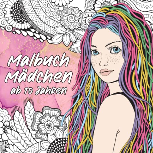 Malbuch Mädchen ab 10 Jahren: Ein schönes Geschenk für Mädchen, Teenager und Erwachsene mit Zen-inspirierten Motiven. Achtsamkeit, Entspannung und Konzentration. (Unsere schönsten Bücher, Band 3) von Independently published