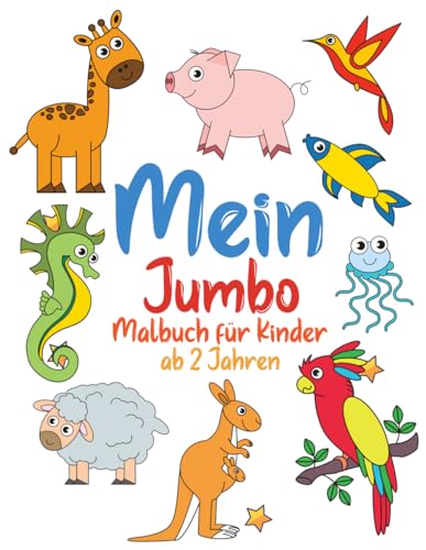 Mein Jumbo Malbuch für Kinder ab 2 Jahren: Ausmalbuch mit 100 kindgerechten Motiven zum Kritzeln und Ausmalen. Ideales Geschenk für Kinder zwischen 2-4 Jahren. (Unsere schönsten Bücher, Band 5) von Independently published