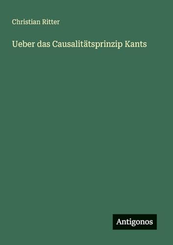 Ueber das Causalitätsprinzip Kants von Antigonos Verlag