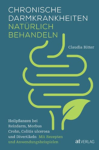 Chronische Darmkrankheiten natürlich behandeln: Heilpflanzen bei Reizdarm, Morbus Crohn, Colitis ulcerosa und Divertikeln. Mit Rezepten und Anwendungsbeispielen. Mit Naturheilkunde zum gesunden Darm von AT Verlag