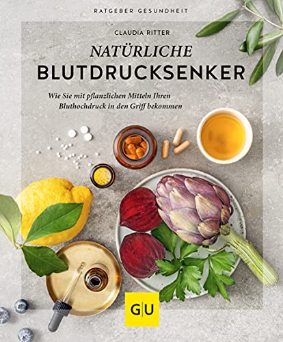 Natürliche Blutdrucksenker: Wie Sie mit pflanzlichen Mitteln Ihren Bluthochdruck in den Griff bekommen (GU Ratgeber Gesundheit)