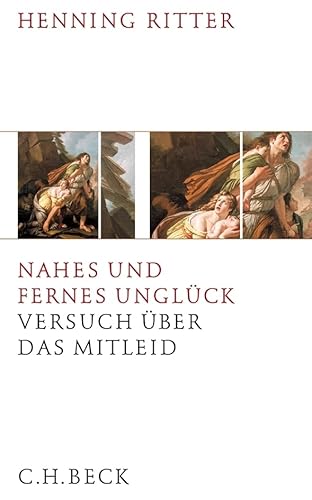 Nahes und fernes Unglück: Versuch über das Mitleid von C.H.Beck