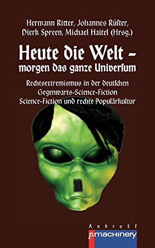 Heute die Welt - morgen das ganze Universum: Rechtsextremismus in der deutschen Gegenwarts-Science-Fiction | Science-Fiction und rechte Populärkultur ... Science Fiction Club Deutschland e.V. (SFCD))