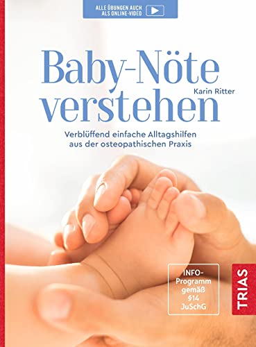 Baby-Nöte verstehen: Verblüffend einfache Alltagshilfen aus der osteopathischen Praxis