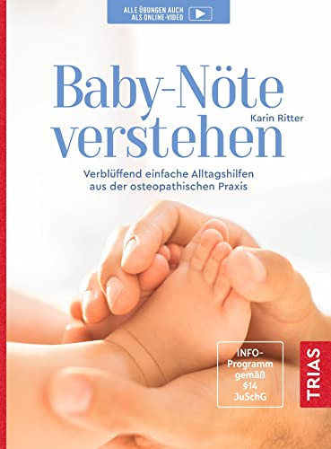 Baby-Nöte verstehen: Verblüffend einfache Alltagshilfen aus der osteopathischen Praxis von Trias