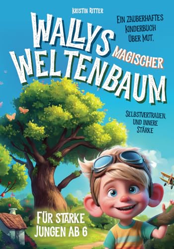 Wallys magischer Weltenbaum: Ein zauberhaftes Kinderbuch über Mut, Selbstvertrauen und innere Stärke. Für starke Jungen ab 6 von Sternenstaub Verlag
