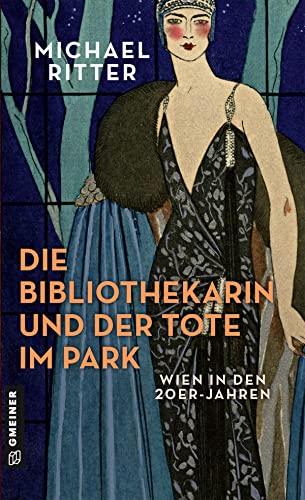 Die Bibliothekarin und der Tote im Park: Wien in den 20er-Jahren (Bibliothekarin Rita Girardi) (Historische Romane im GMEINER-Verlag)