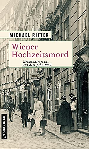 Wiener Hochzeitsmord: Kriminalroman aus dem Jahr 1912 (Historische Romane im GMEINER-Verlag) (Kriminaloberinspektor Otto W. Fried)