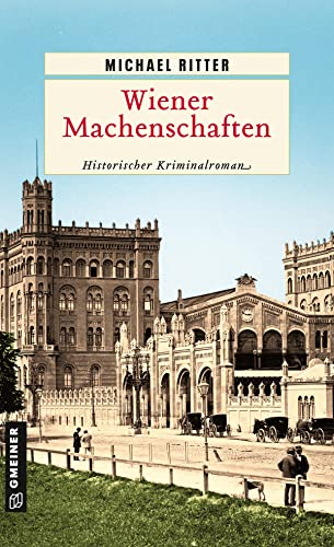 Wiener Machenschaften: Historischer Kriminalroman (Historische Romane im GMEINER-Verlag)