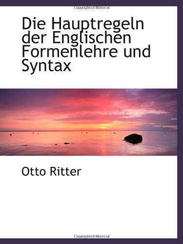 Die Hauptregeln der Englischen Formenlehre und Syntax von BiblioBazaar