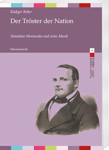 Der Tröster der Nation: Stanisław Moniuszko (1819–1872) und seine Musik: Stanislaw Moniuszko und seine Musik (Polnische Profile, Band 6)
