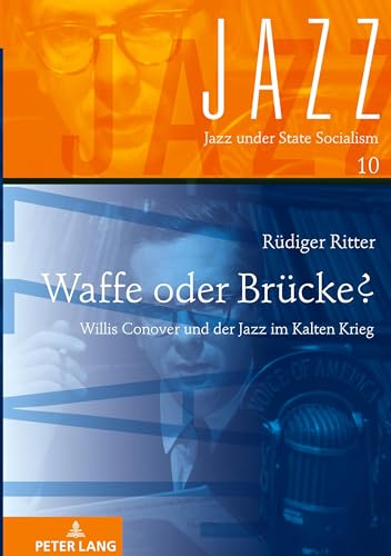 Waffe oder Brücke?: Willis Conover und der Jazz im Kalten Krieg (Jazz under State Socialism, Band 10) von Peter Lang GmbH, Internationaler Verlag der Wissenschaften